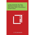 A Dictionary of the Proper Names of the Old and New Testament Scriptures