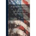 A History of the Catholic Church in the United States
