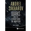Andrei Sakharov: Quarks & the Struc Matt