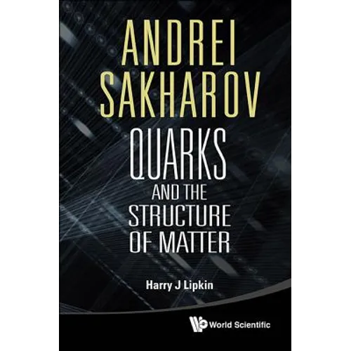 Andrei Sakharov: Quarks & the Struc Matt