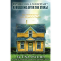 Divorcing a Narcissist: Rebuilding After The Storm