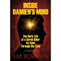 Inside Damien's Mind: The Dark Life of a Serial Killer As Seen Through His Eyes