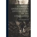 Combined Operations the Official Story of the Commandos
