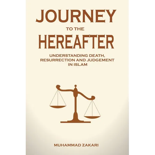 Journey to the Hereafter: Understanding Death, Resurrection, and Judgment in Islam