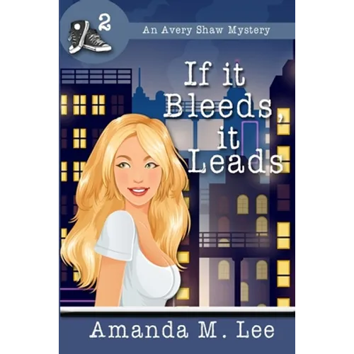 If it Bleeds, it Leads: (An Avery Shaw Mystery)