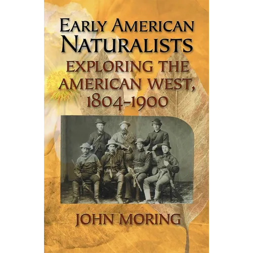 Early American Naturalists: Exploring the American West, 1804-1900