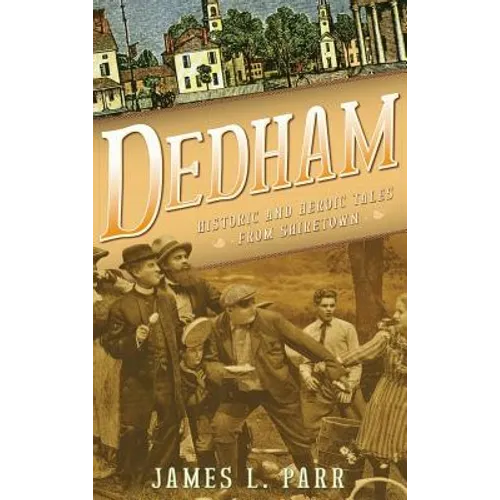 Dedham: Historic and Heroic Tales from Shiretown