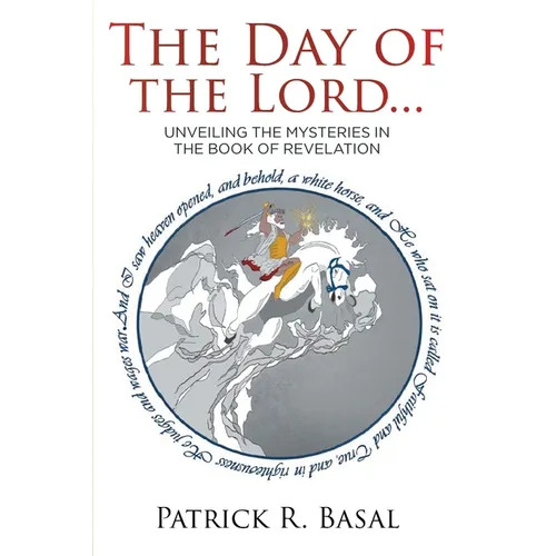 The Day of the Lord...: Unveiling the Mysteries in the Book of Revelation