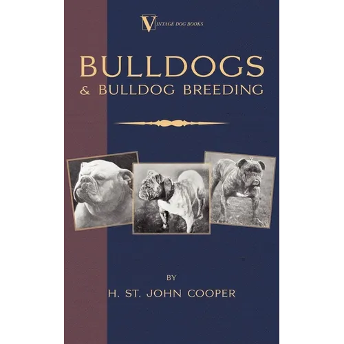 Bulldogs and Bulldog Breeding (A Vintage Dog Books Breed Classic)