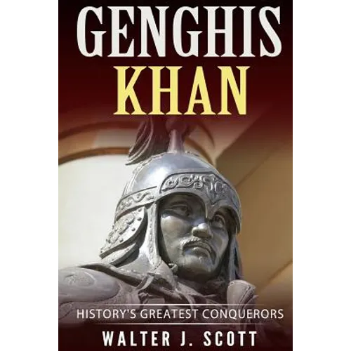Genghis Khan: History's Greatest Conquerors