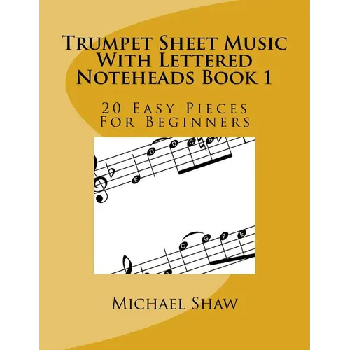 Trumpet Sheet Music With Lettered Noteheads Book 1: 20 Easy Pieces For Beginners