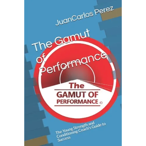 The Gamut of Performance: The Young Strength and Conditioning Coach's Guide to Success
