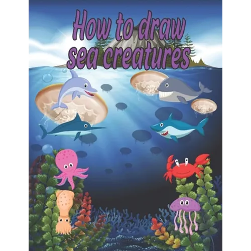 How to Draw sea creatures: how to draw for kids step by step Dolphin Octopus Fish crap shark Sea Creature Activities