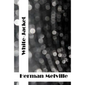 White-Jacket: (Herman Melville Classics Collection)