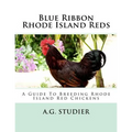 Blue Ribbon Rhode Island Reds: A Guide To Breeding Rhode Island Red Chickens