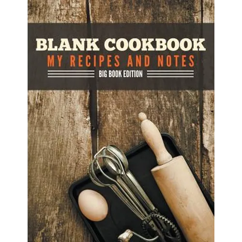 Blank Cookbook My Recipes And Notes: Big Book Edition