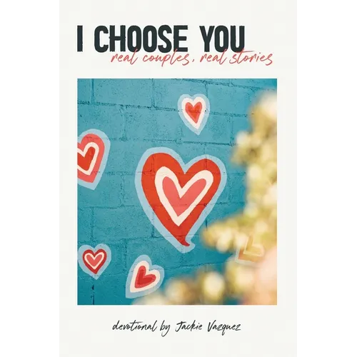 I Choose You...: real couples, real stories