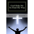 God Help Me To Find My Way: Discovering Gods has a Plan for Your Life