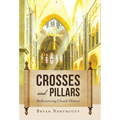 Crosses and Pillars: Rediscovering Church History