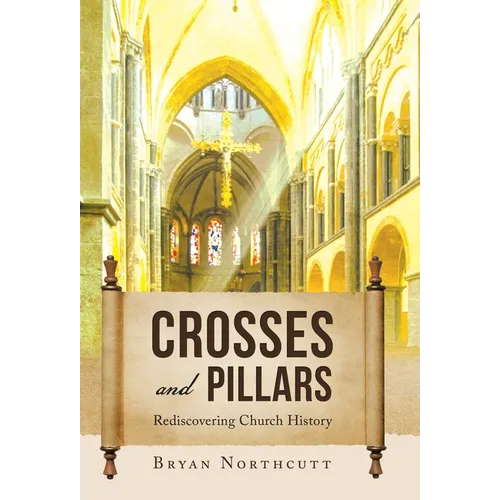 Crosses and Pillars: Rediscovering Church History