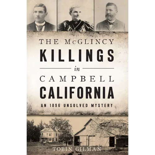 The McGlincy Killings in Campbell, California: An 1896 Unsolved Mystery