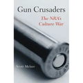 Gun Crusaders: The Nra's Culture War