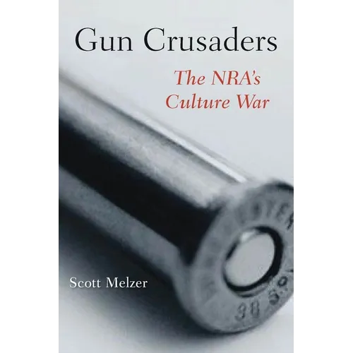 Gun Crusaders: The Nra's Culture War