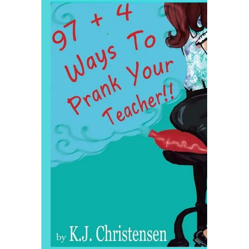 97 + 4 Ways to Prank Your Teacher