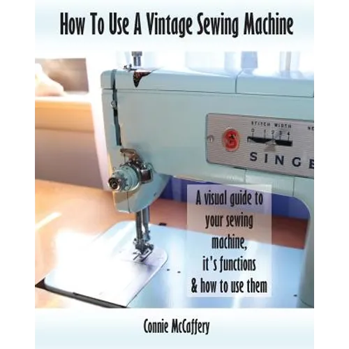 How To Use A Vintage Sewing Machine