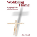 Wobbling Home: A Spiritual Walk with Parkinson's