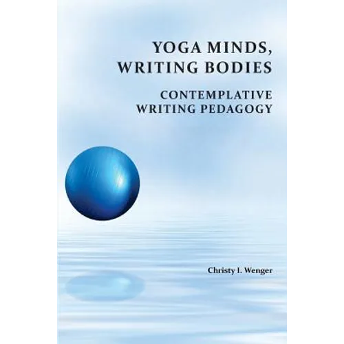 Yoga Minds, Writing Bodies: Contemplative Writing Pedagogy