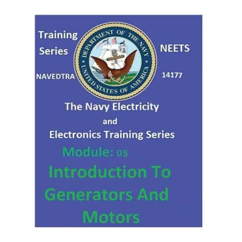 The Navy Electricity and Electronics Training Series: Module 05 Introduction To Generators And Motors