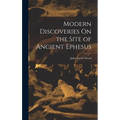 Modern Discoveries On the Site of Ancient Ephesus