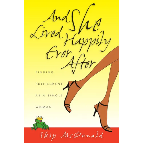 And She Lived Happily Ever After: Finding Fulfillment as a Single Woman