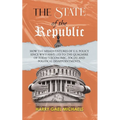 The State of The Republic: How the misadventures of U.S. policy since WWII have led to the quagmire of today's economic, social and political disappoi