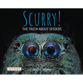 Scurry! the Truth about Spiders