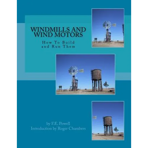 Windmills and Wind Motors: How To Build and Run Them