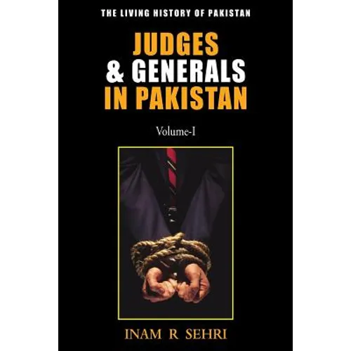 Judges & Generals in Pakistan: Volume I