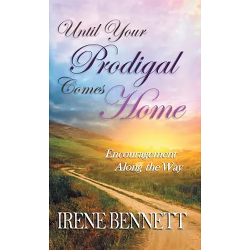 Until Your Prodigal Comes Home: Encouragement Along the Way