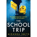 The School Trip: A completely gripping psychological thriller with a killer twist