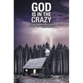 God Is in the Crazy: With Astounding Miracles and Reflections on the Peaceful Life