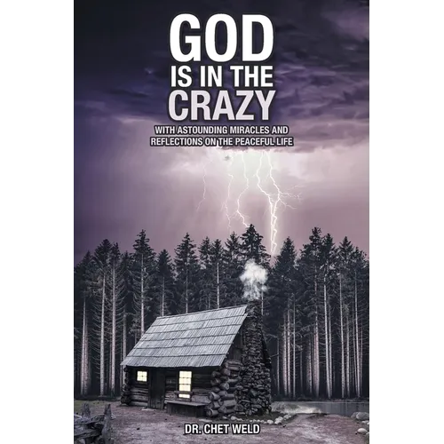 God Is in the Crazy: With Astounding Miracles and Reflections on the Peaceful Life