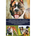 Arthritis in Dogs: A Comprehensive Guide to Arthritis in Dogs