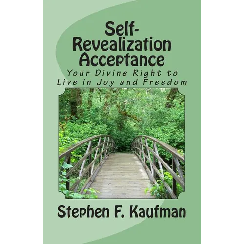 Self-Revealization Acceptance - An Introduction: Your Divine Right to Live in Joy and Freedom