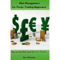 Risk Management for Forex Trading Beginners: How to Limit Risk and Maximize Profits