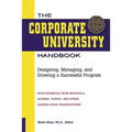 The Corporate University Handbook: Designing, Managing, and Growing a Successful Program