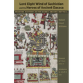 Lord Eight Wind of Suchixtlan and the Heroes of Ancient Oaxaca: Reading History in the Codex Zouche-Nuttall