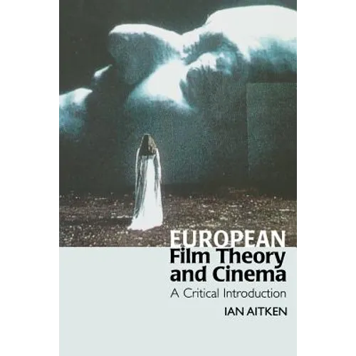 European Film Theory and Cinema: A Critical Introduction