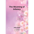The Meaning of Infancy
