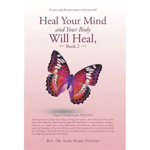 Heal Your Mind and Your Body Will Heal, Book 2: Prayers to transform your FEELINGS